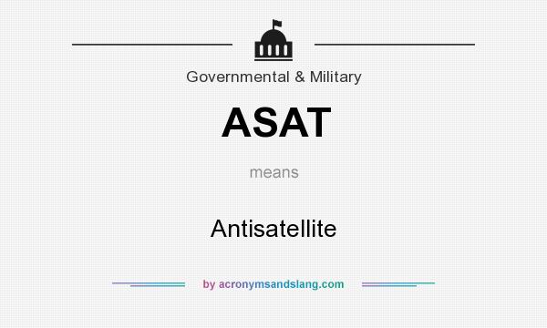 What does ASAT mean? It stands for Antisatellite