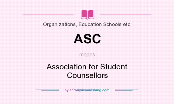 What does ASC mean? It stands for Association for Student Counsellors