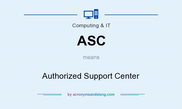 What does ASC mean? It stands for Authorized Support Center