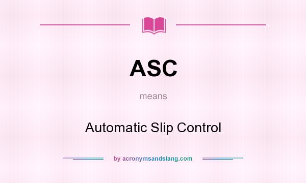 What does ASC mean? It stands for Automatic Slip Control
