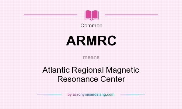 What does ARMRC mean? It stands for Atlantic Regional Magnetic Resonance Center