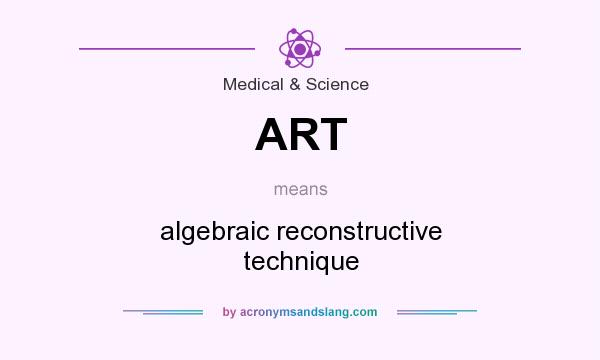 What does ART mean? It stands for algebraic reconstructive technique