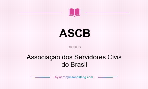 What does ASCB mean? It stands for Associação dos Servidores Civis do Brasil