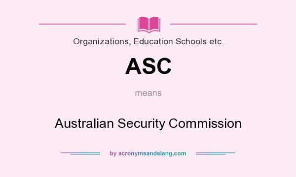 What does ASC mean? It stands for Australian Security Commission