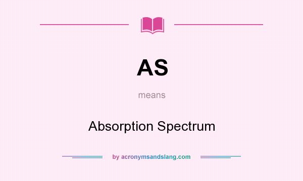 What does AS mean? It stands for Absorption Spectrum