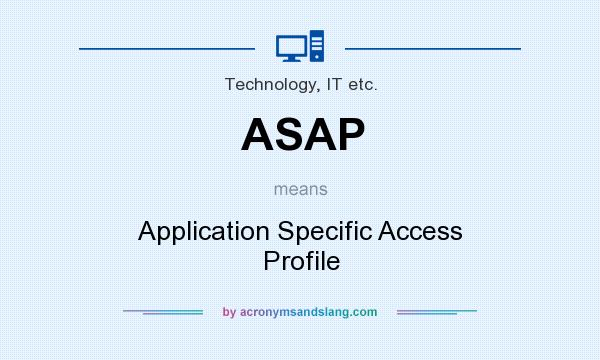 What does ASAP mean? It stands for Application Specific Access Profile