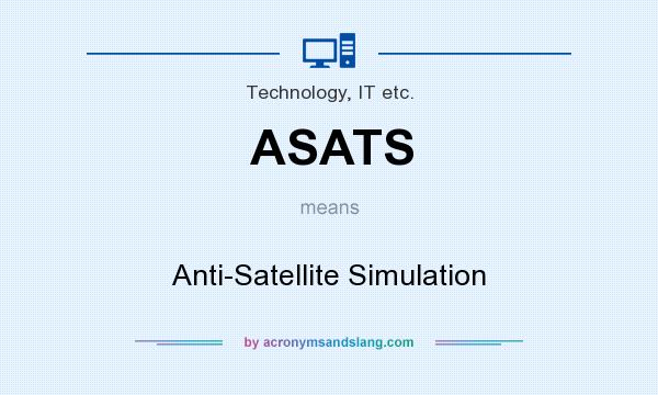 What does ASATS mean? It stands for Anti-Satellite Simulation