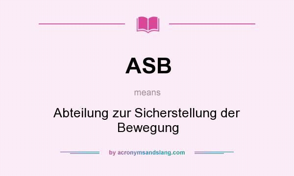 What does ASB mean? It stands for Abteilung zur Sicherstellung der Bewegung