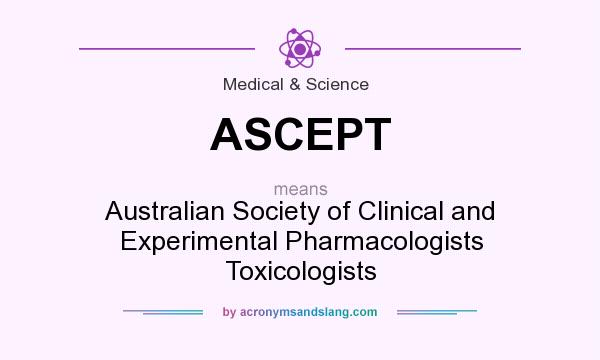 What does ASCEPT mean? It stands for Australian Society of Clinical and Experimental Pharmacologists Toxicologists