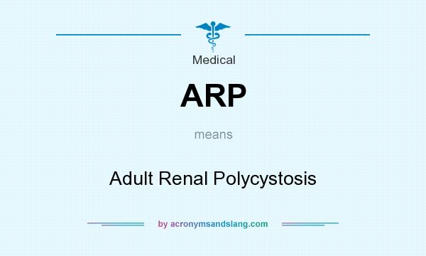 What does ARP mean? It stands for Adult Renal Polycystosis