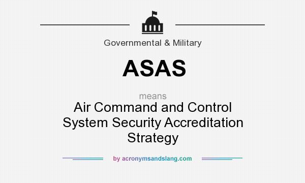 What does ASAS mean? It stands for Air Command and Control System Security Accreditation Strategy