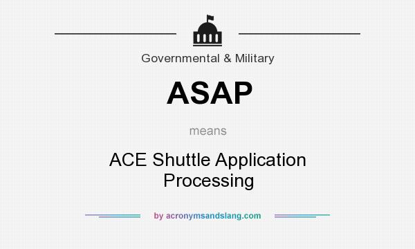 What does ASAP mean? It stands for ACE Shuttle Application Processing