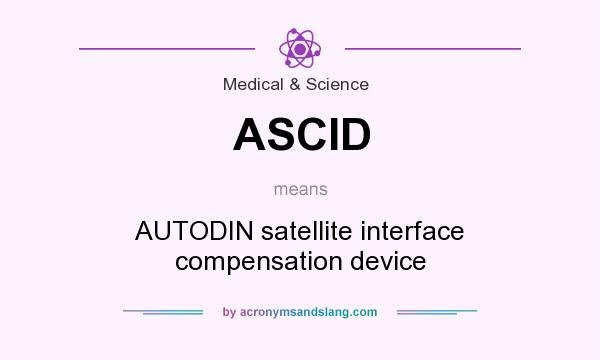 What does ASCID mean? It stands for AUTODIN satellite interface compensation device