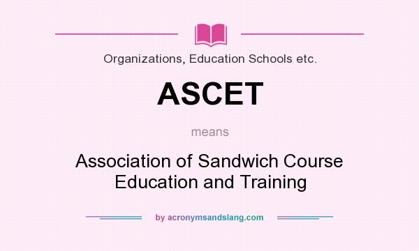 What does ASCET mean? It stands for Association of Sandwich Course Education and Training