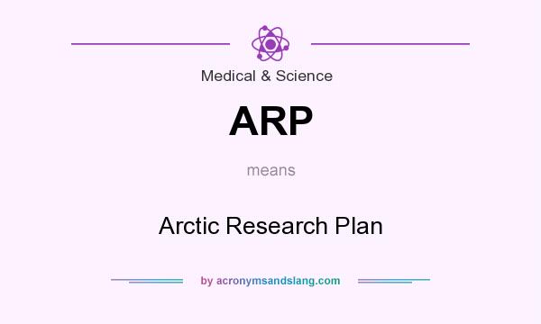 What does ARP mean? It stands for Arctic Research Plan