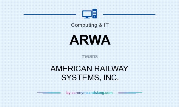What does ARWA mean? It stands for AMERICAN RAILWAY SYSTEMS, INC.