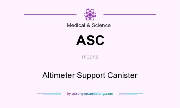What does ASC mean? It stands for Altimeter Support Canister