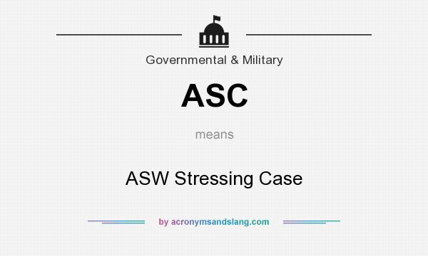 What does ASC mean? It stands for ASW Stressing Case