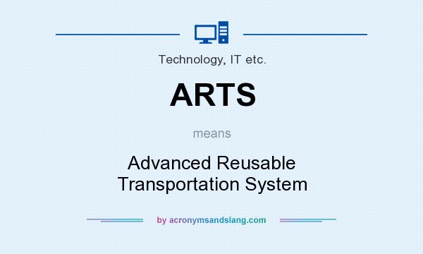 What does ARTS mean? It stands for Advanced Reusable Transportation System