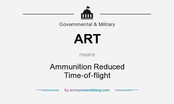 What does ART mean? It stands for Ammunition Reduced Time-of-flight