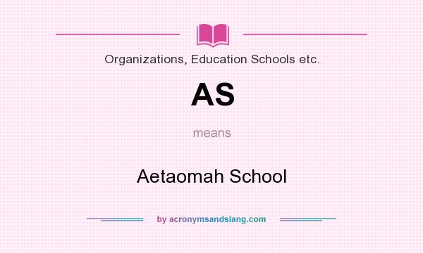 What does AS mean? It stands for Aetaomah School