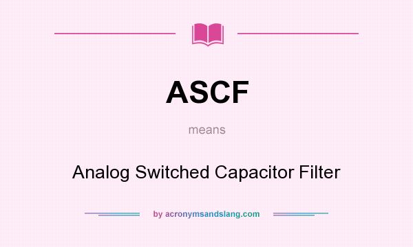 What does ASCF mean? It stands for Analog Switched Capacitor Filter