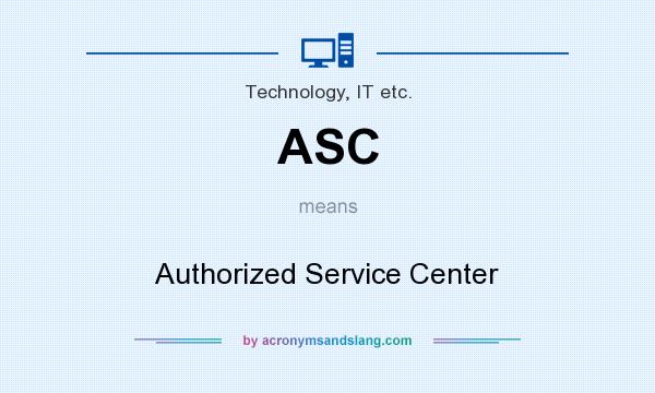 What does ASC mean? It stands for Authorized Service Center