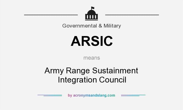 What does ARSIC mean? It stands for Army Range Sustainment Integration Council