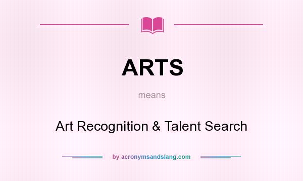 What does ARTS mean? It stands for Art Recognition & Talent Search