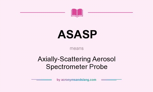 What does ASASP mean? It stands for Axially-Scattering Aerosol Spectrometer Probe