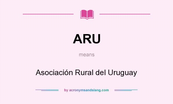 What does ARU mean? It stands for Asociación Rural del Uruguay