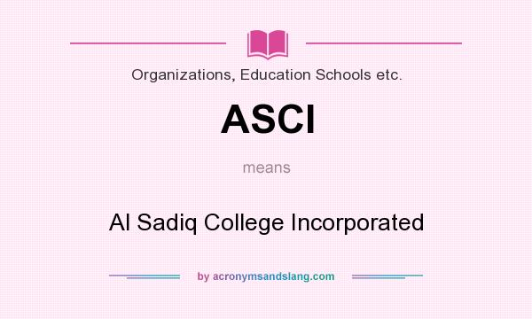What does ASCI mean? It stands for Al Sadiq College Incorporated