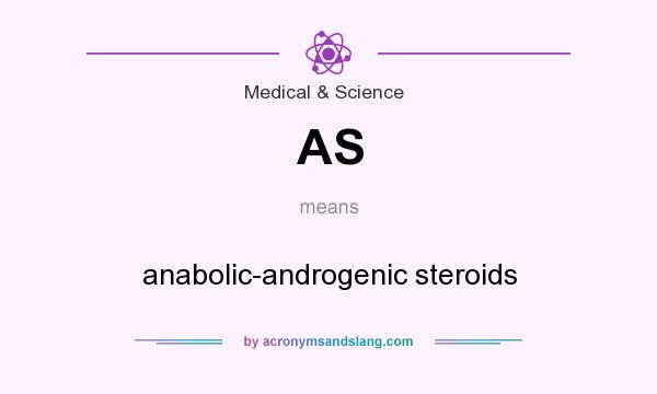 What does AS mean? It stands for anabolic-androgenic steroids