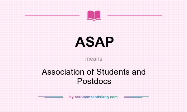 What does ASAP mean? It stands for Association of Students and Postdocs