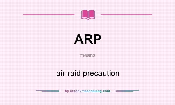 What does ARP mean? It stands for air-raid precaution
