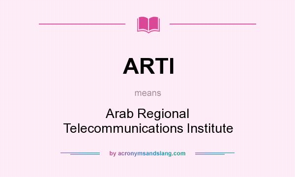 What does ARTI mean? It stands for Arab Regional Telecommunications Institute