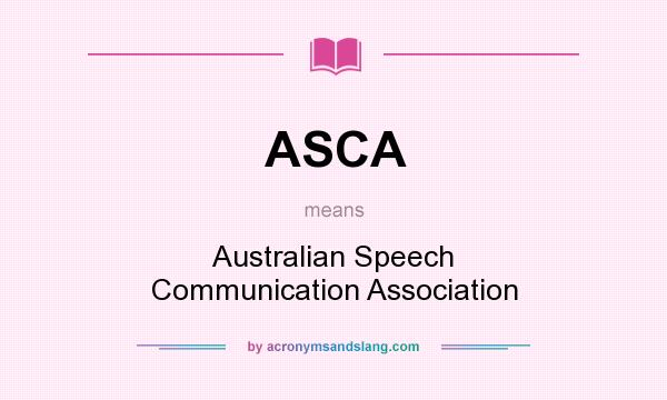 What does ASCA mean? It stands for Australian Speech Communication Association