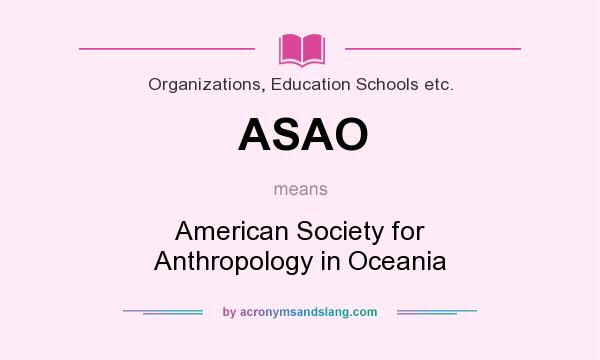 What does ASAO mean? It stands for American Society for Anthropology in Oceania