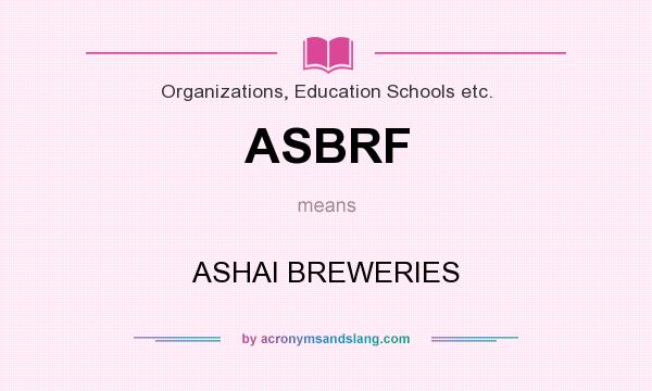 What does ASBRF mean? It stands for ASHAI BREWERIES