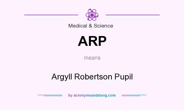 What does ARP mean? It stands for Argyll Robertson Pupil