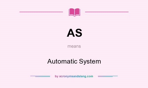 What does AS mean? It stands for Automatic System