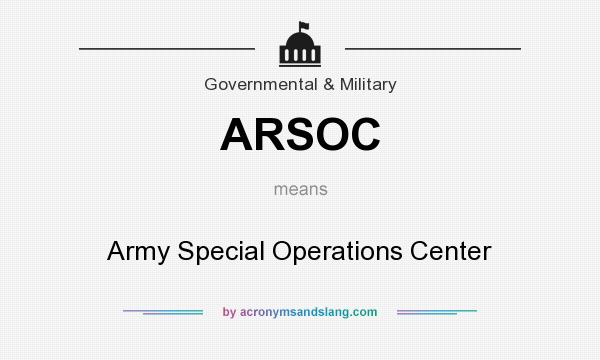 What does ARSOC mean? It stands for Army Special Operations Center