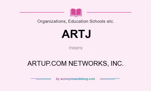 What does ARTJ mean? It stands for ARTUP.COM NETWORKS, INC.