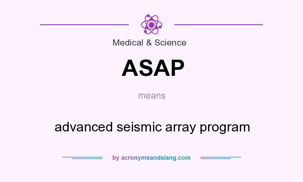 What does ASAP mean? It stands for advanced seismic array program