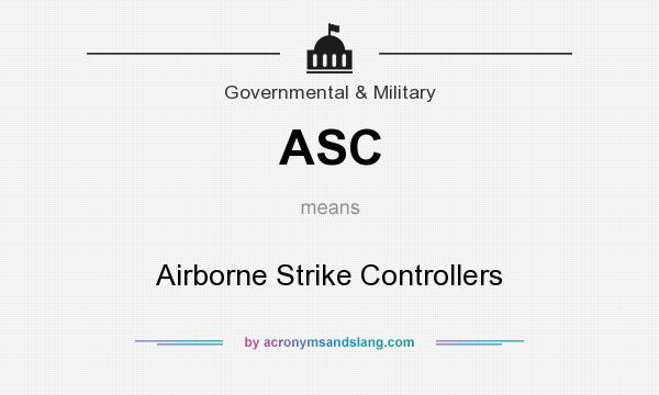 What does ASC mean? It stands for Airborne Strike Controllers