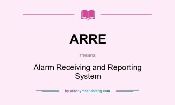 What does ARRE mean? It stands for Alarm Receiving and Reporting System