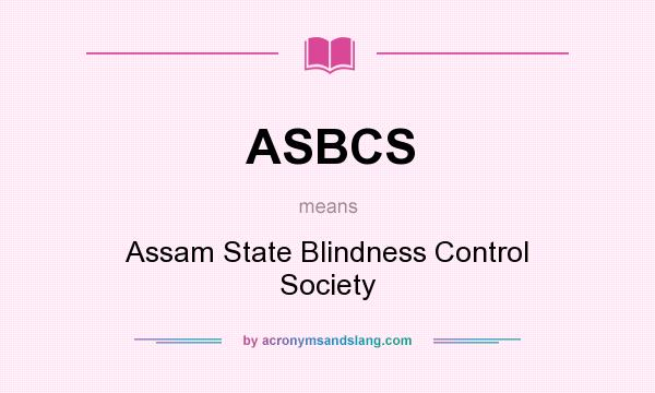 What does ASBCS mean? It stands for Assam State Blindness Control Society