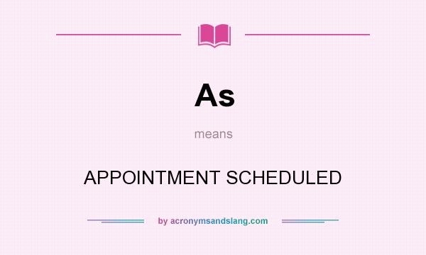 What does As mean? It stands for APPOINTMENT SCHEDULED