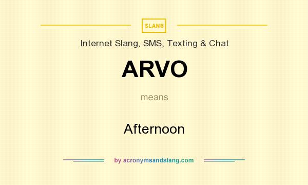 What does ARVO mean? It stands for Afternoon