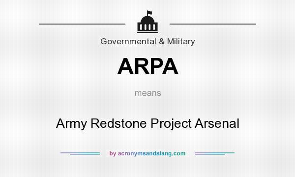 What does ARPA mean? It stands for Army Redstone Project Arsenal